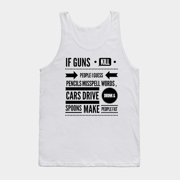 If Guns Kill People Tank Top by snkroffprint